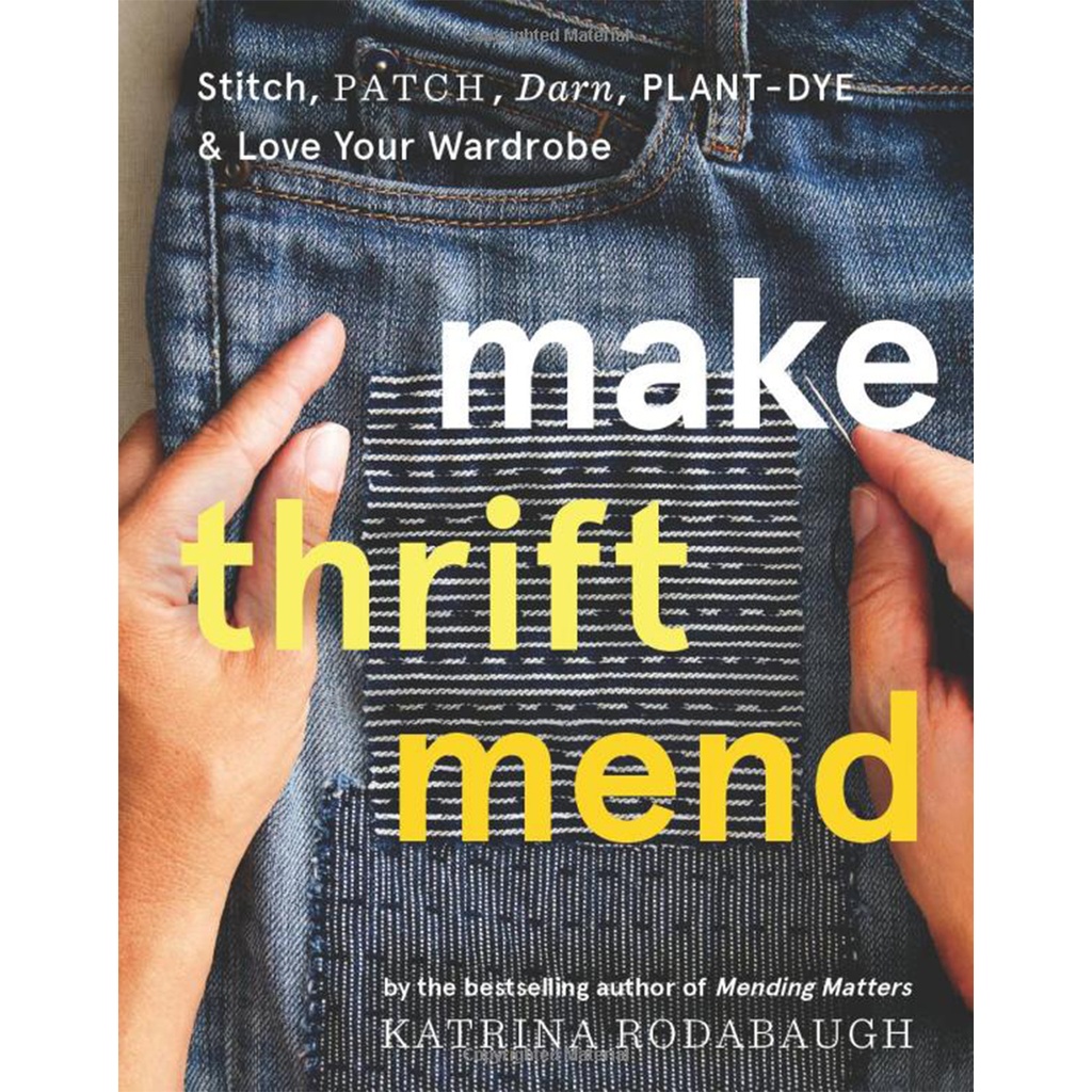 Make Thrift Mend: Stitch, Patch, Darn, Plant-Dye & Love Your Wardrobe Book